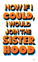 Now If I Could, I would Join the Sister Hood